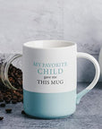 My Favorite Child Gave Me This Mug