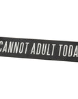 Hold On...Overthinking It/I Cannot Adult Today Desk Plate