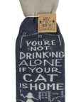 You're Not Drinking Alone If Your Cat Is Home Wine Bottle Sock