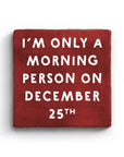 I'm Only A Morning Person On December 25th Marble Coaster