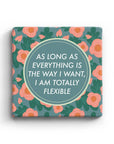 As Long As Everything Is The Way I Want It I Am Totally Flexible Marble Coaster