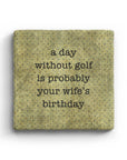 A Day Without Golf Is Probably Your Wife's Birthday Marble Coaster