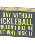 A Day Without Pickleball Box Sign