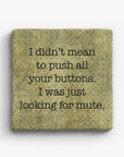 I Didn't Mean To Push All Your Buttons Marble Coaster