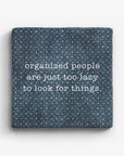 Organized People Are Just Too Lazy To Look For Things Marble Coaster