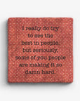 I Really Do Try To See The Best In People Marble Coaster