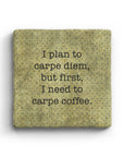 I Plan To Carpe Diem But First I Need To Carpe Coffee Marble Coaster