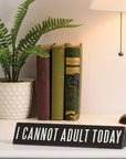 Hold On...Overthinking It/I Cannot Adult Today Desk Plate