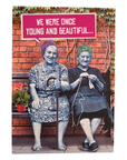 We Were Once Young and Beautiful Funny Card