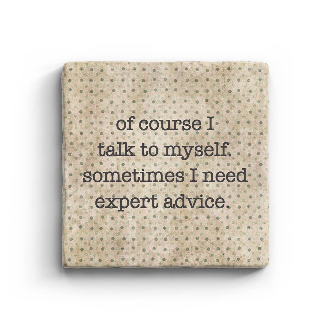 Of Course I Talk To Myself Sometimes I Need Expert Advice Marble Coaster