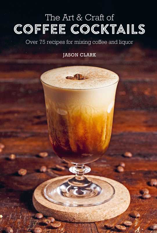 Art &amp; Craft of Coffee Cocktails by Jason Clark