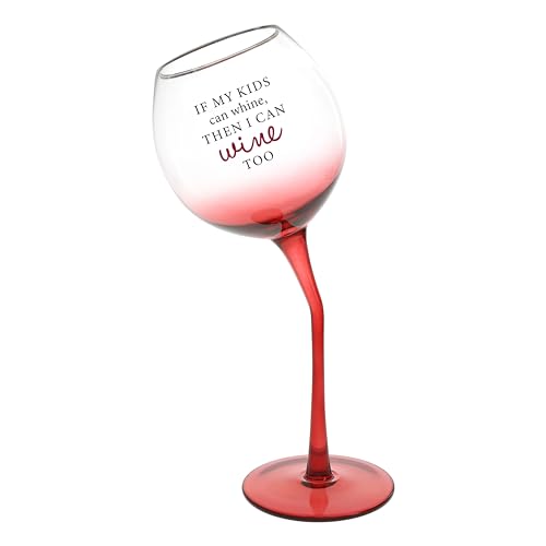 If My Kids Can Whine, I Can Whine Too Wine Glass