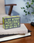 A Day Without Pickleball Box Sign