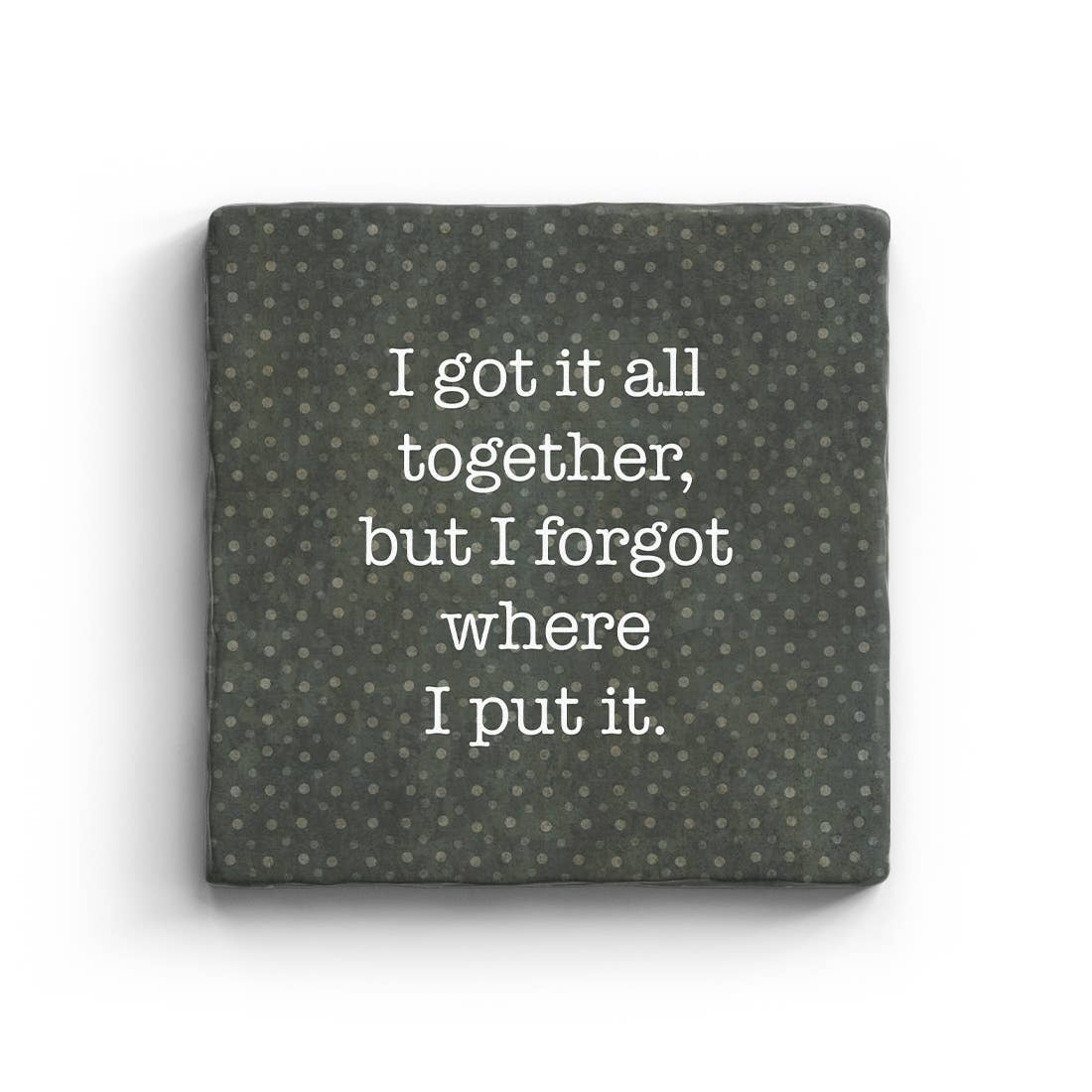 I Got It All Together But I Forgot Where I Put It Marble Coaster