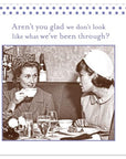 Aren't You Glad We Don't Look Like What We've Been Through? Cocktail Napkins
