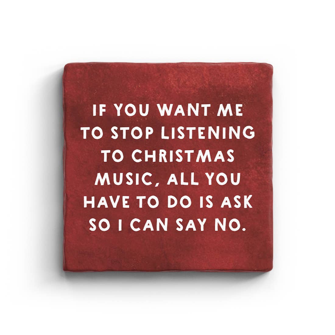 If You Want Me To Stop Listening To Christmas Music Marble Coaster