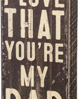 I Love That You're My Dad Box Sign Decor