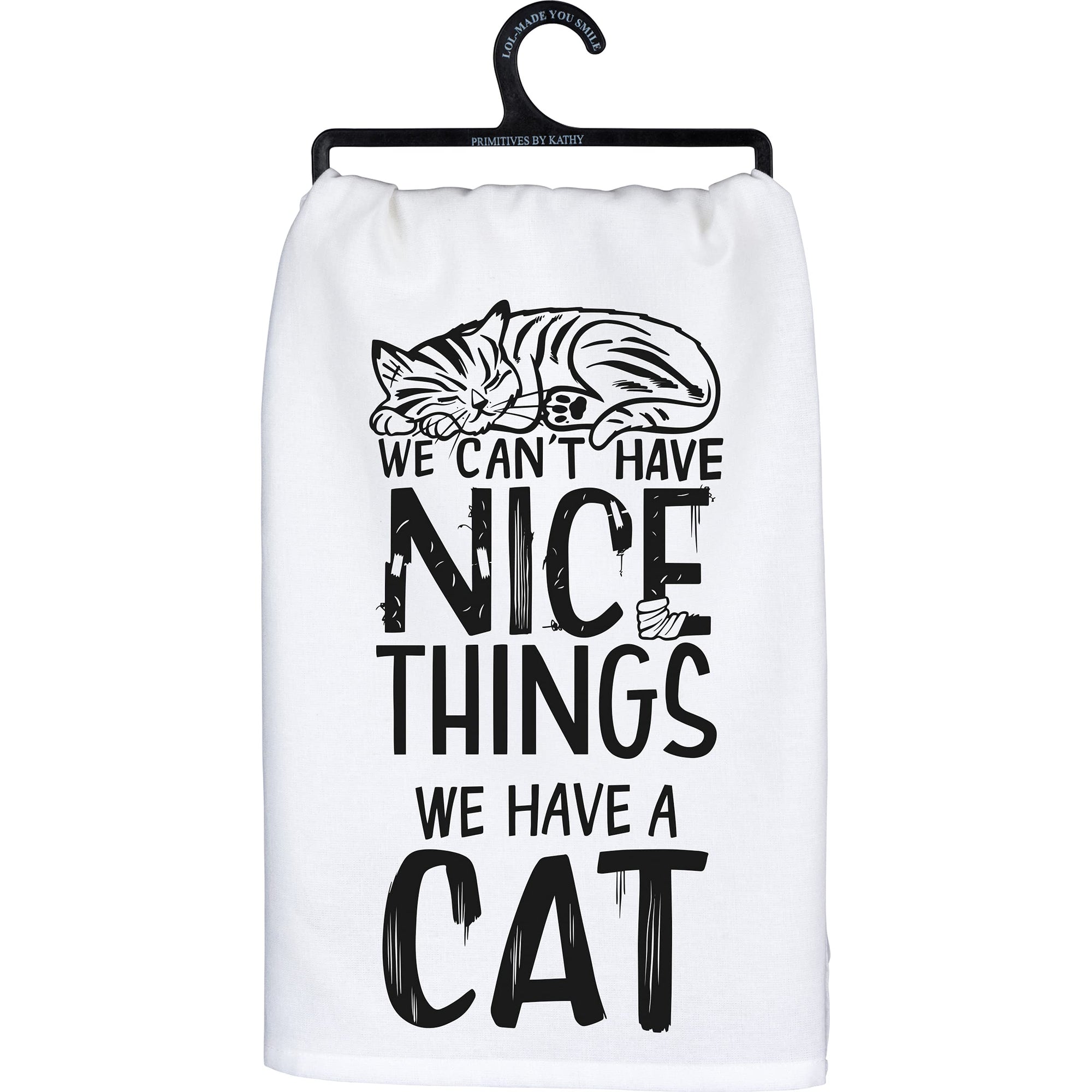 We Can't Have Nice Things We Have A Cat Tea Towel