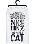 We Can't Have Nice Things We Have A Cat Tea Towel