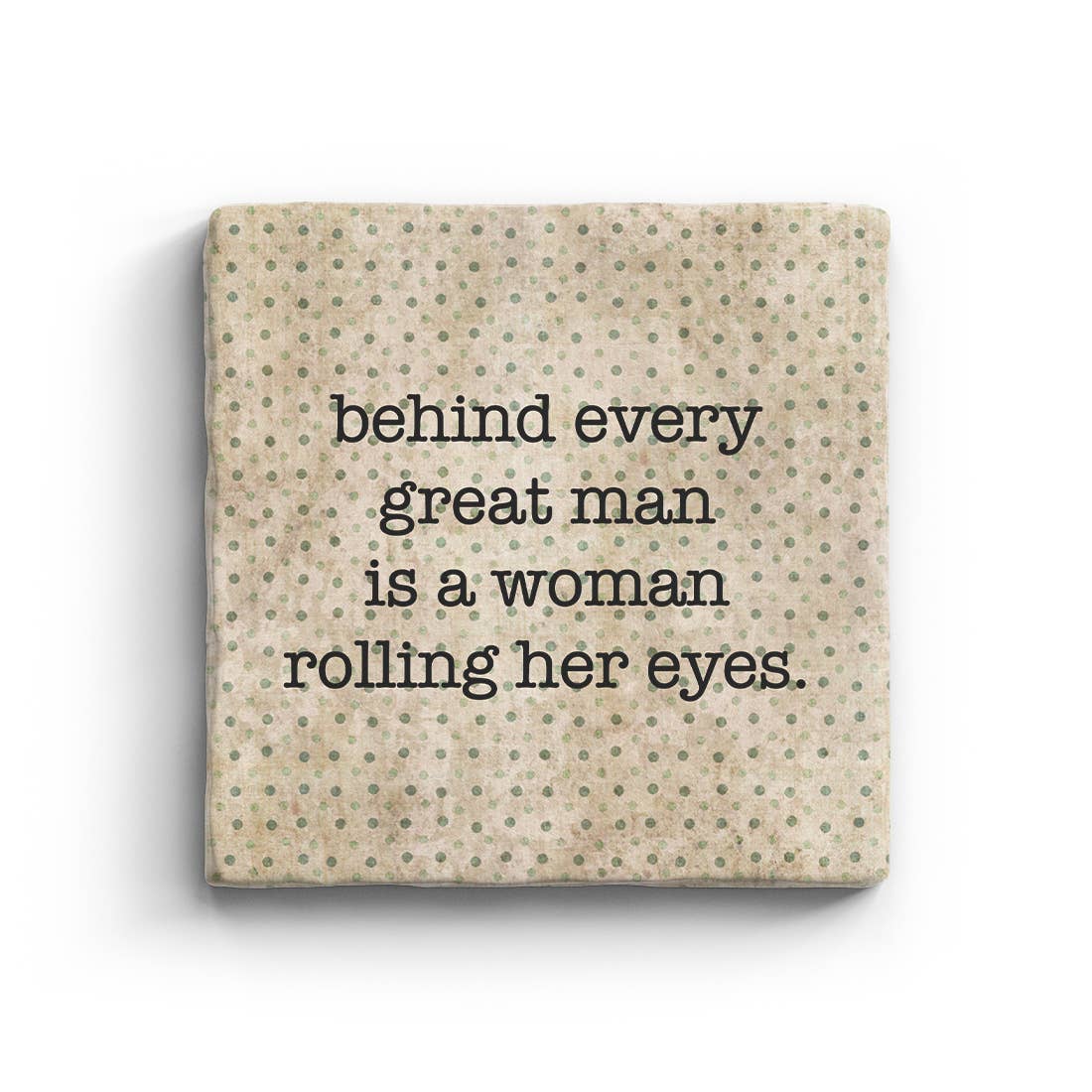 Behind Every Great Man Is A Woman Rolling Her Eyes Marble Coaster