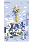 I Can't Adult Today Keychain
