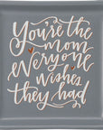 You're The Mom Everyone Wishes They Had