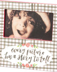 Every Picture Has A Story To Tell 6x4 Picture Frame