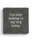 I'm Only Talking To My Dog Today Marble Coaster