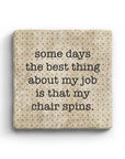 Some Days The Best Thing About My Job Is That My Chair Spins Marble Coaster