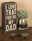 I Love That You're My Dad Box Sign Decor