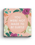 You Were Not Made To Be Subtle Marble Coaster