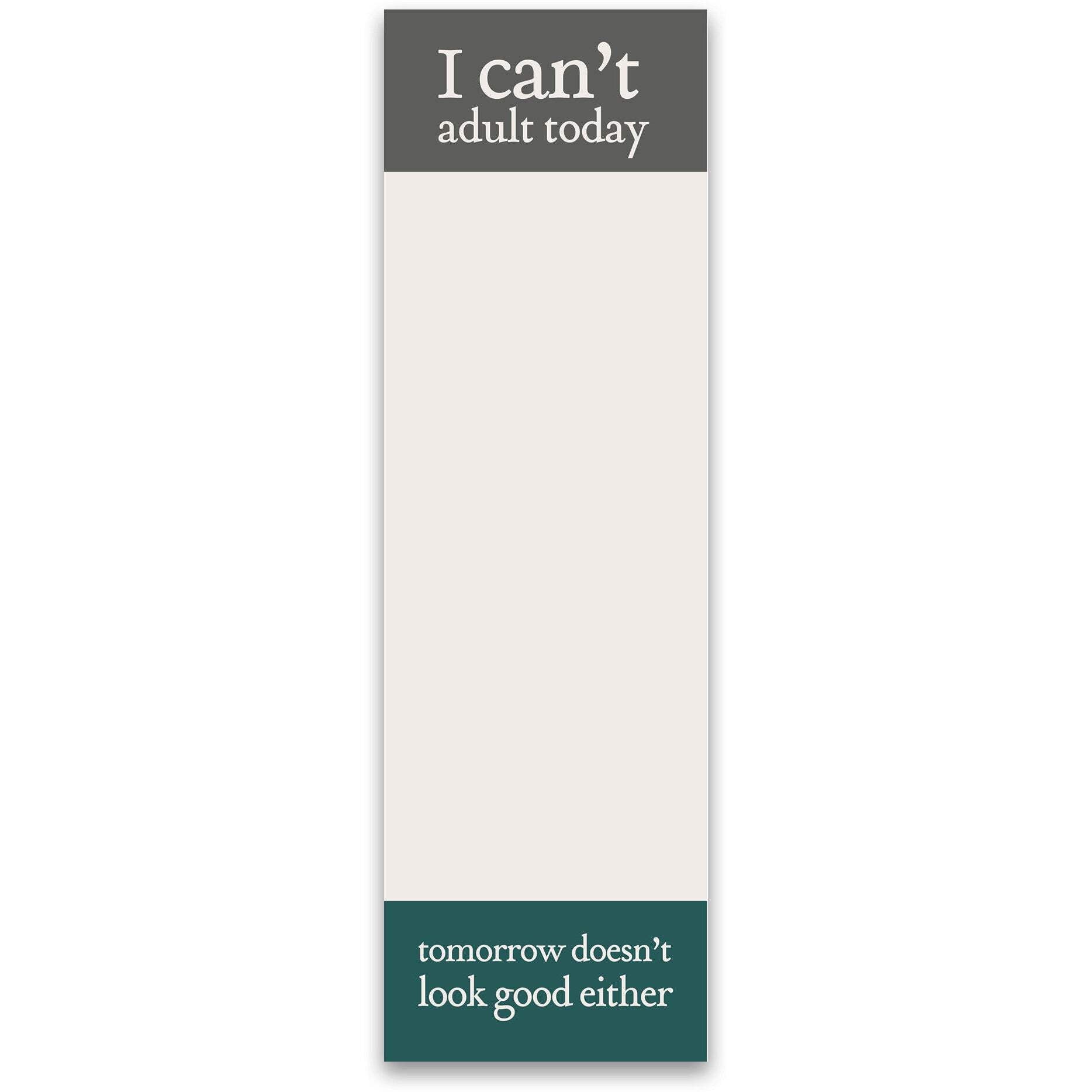 I Can't Adult Today...Tomorrow Doesn't Look Good Either Magnetic List Pad