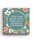 I Don't Even Believe Myself When I Say I'll Be Ready In Five Minutes Marble Coaster