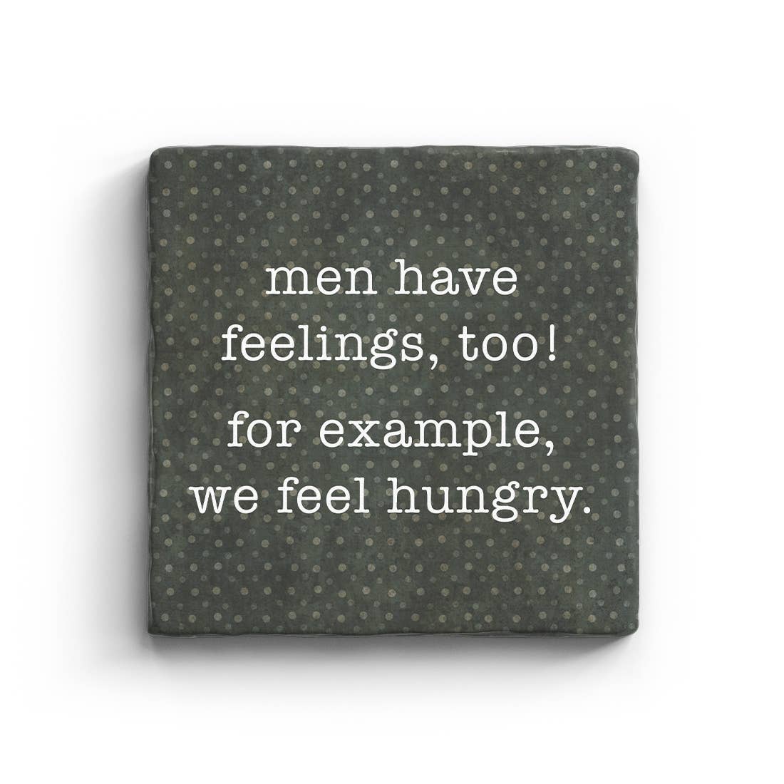 Men Have Feelings, We Feel Hungry Marble Coaster