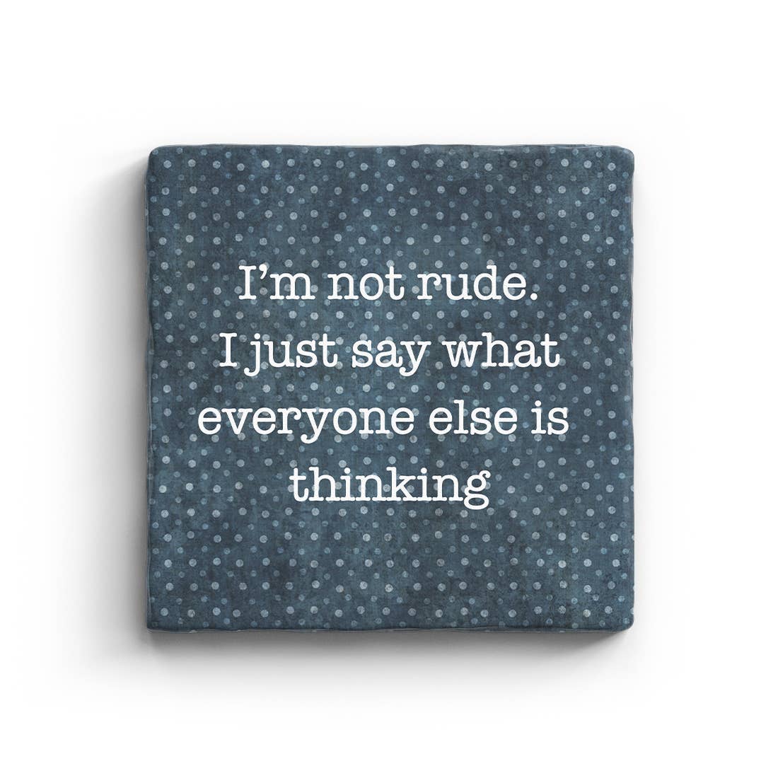 I'm Not Rude I Just Say What Everyone Else Is Thinking Marble Coaster