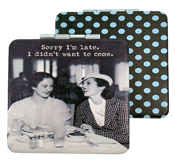 Sorry I'm Late, I Didn't Want To Come Compact Mirror