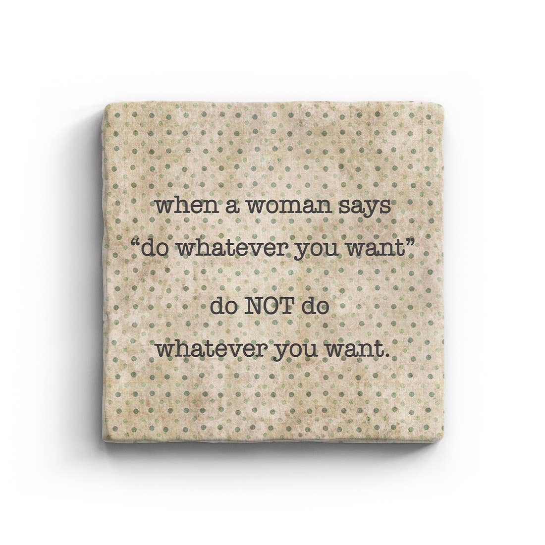 When A Woman Says Do Whatever You Want Do NOT Marble Coaster
