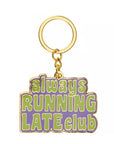 Always Running Late Club Keychain