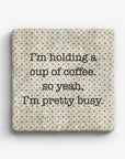 I'm Holding A Cup Of Coffee. So Yeah, I'm Pretty Busy Marble Coaster