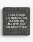 I Hate It When I'm Singing Along To A Song And The Artist Gets The Lyrics Wrong Marble Coaster