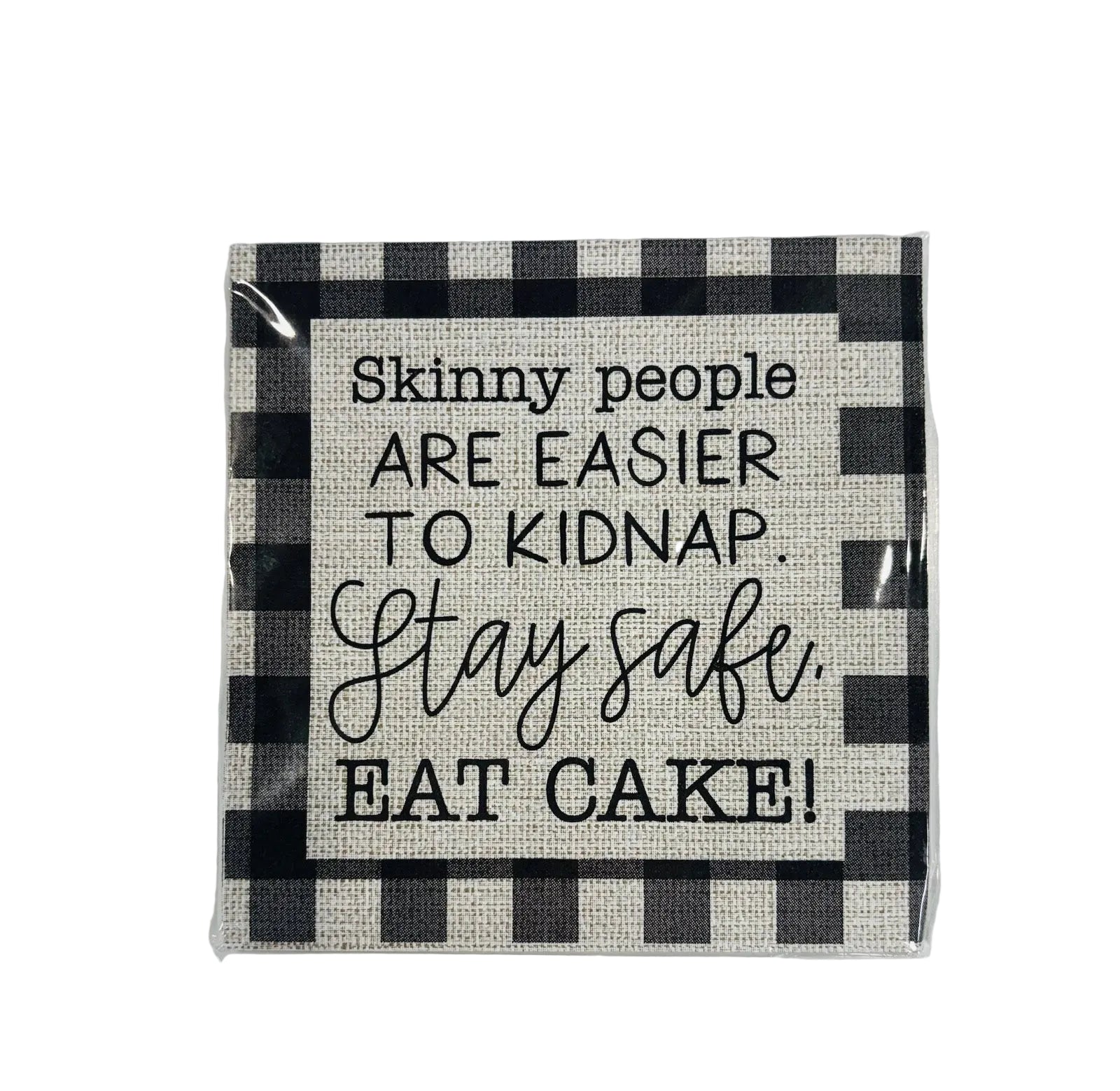Mud Pie Napkins Skinny People Are Easier To Kidnap Stay Safe Eat Cake
