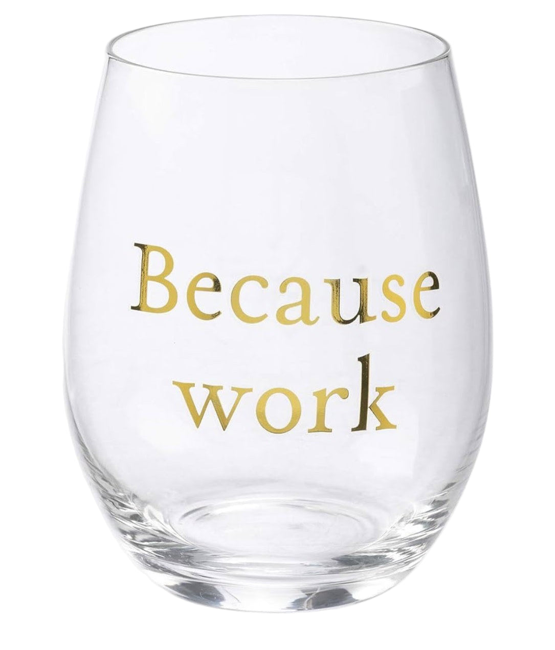 Because Work Stemless Wine Glass