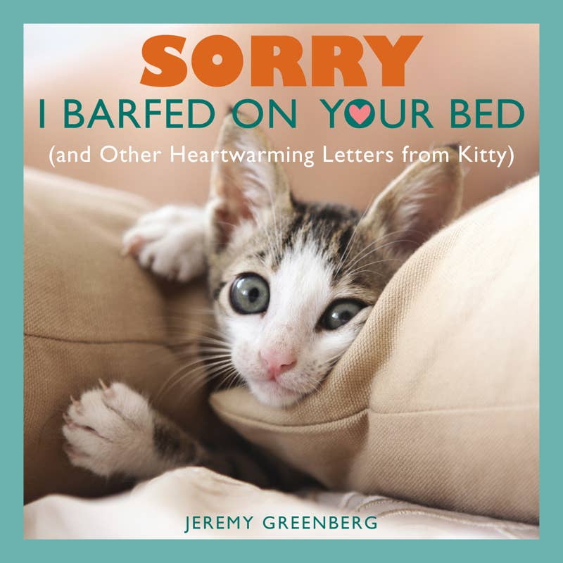 Sorry I Barfed on Your Bed (and Other Heartwarming Letters from Kitty) by Jeremy  Greenberg