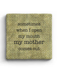 Sometimes When I Open My Mouth My Mother Comes Out Marble Coaster