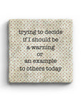 Trying to Decide If I Should Be A Warning Or An Example To Others Today Marble Coaster