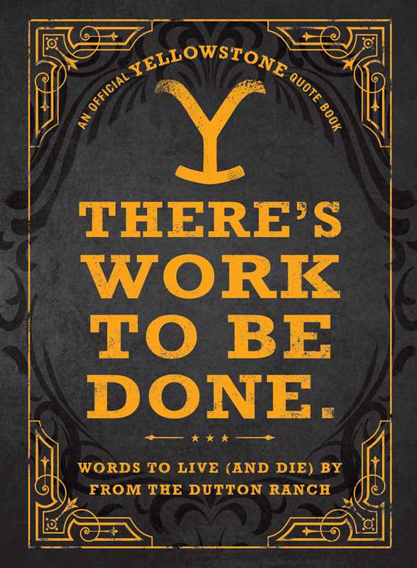 There's Work to Be Done: Words to Live and Die By From The Dutton Ranch
