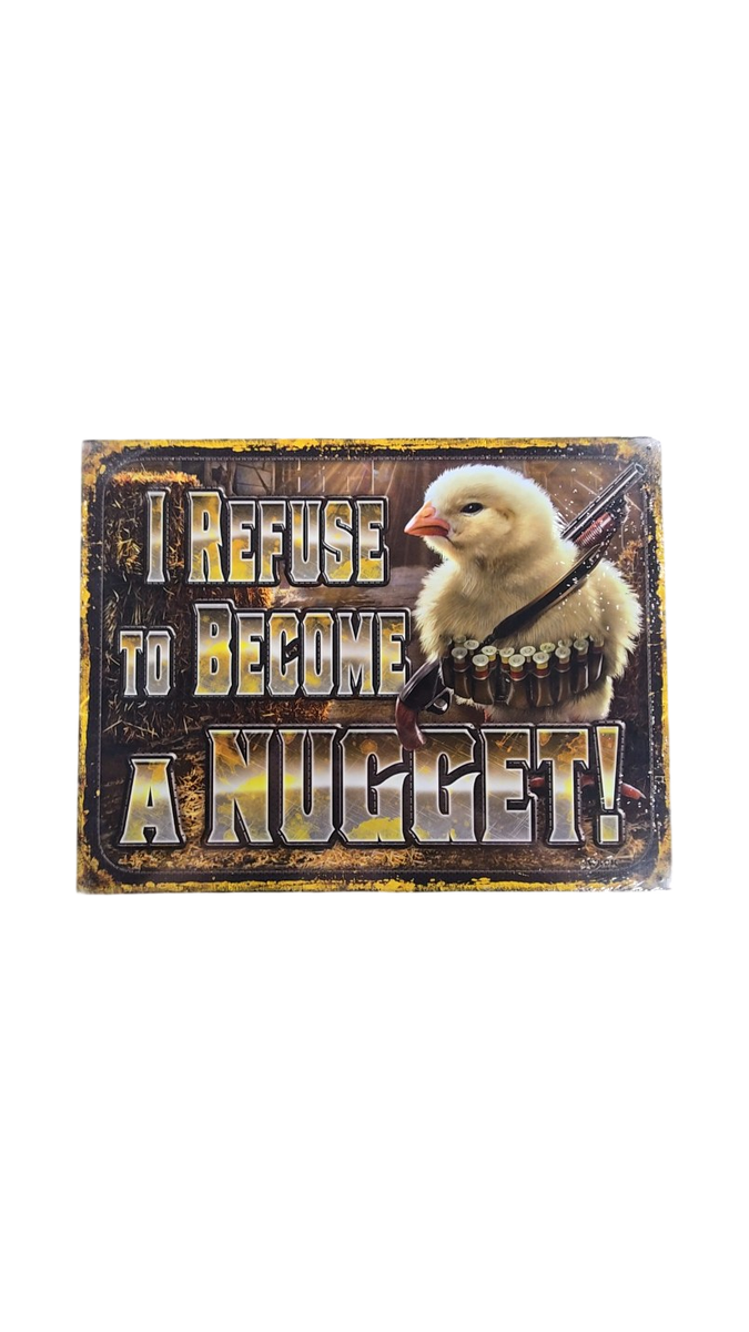 I Refuse to Become a Nugget Funny Metal Sign