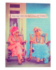 One Day We'll Be Fabulous Old Ladies Card