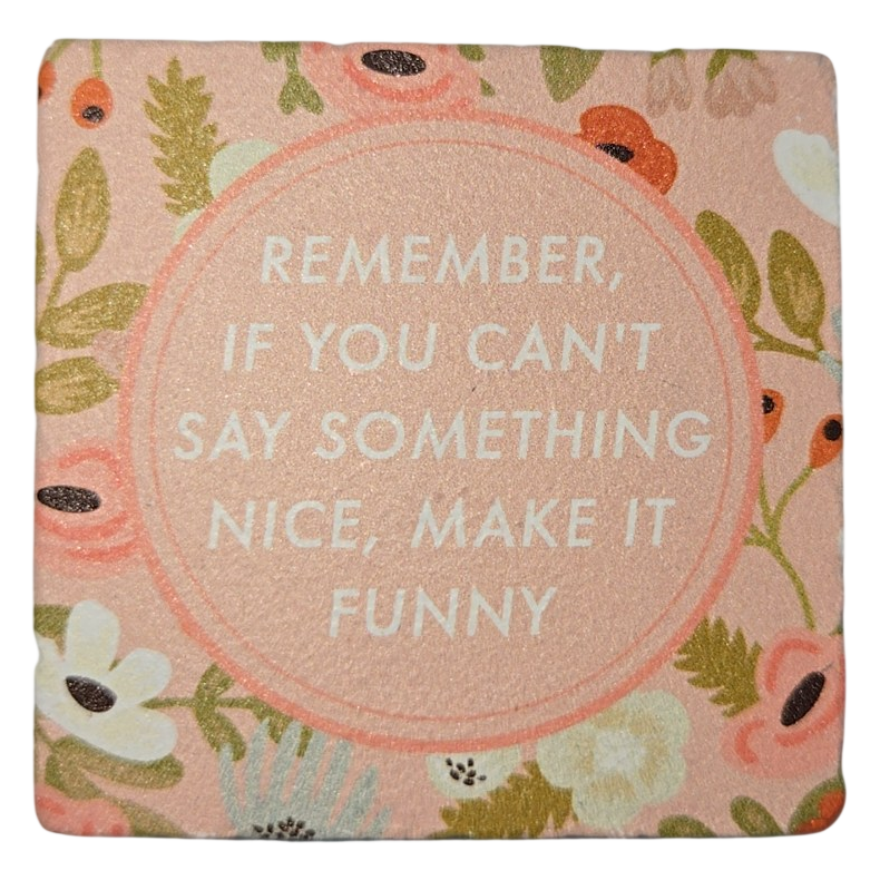 Funny Quote Floral Stone Coaster – Make It Funny