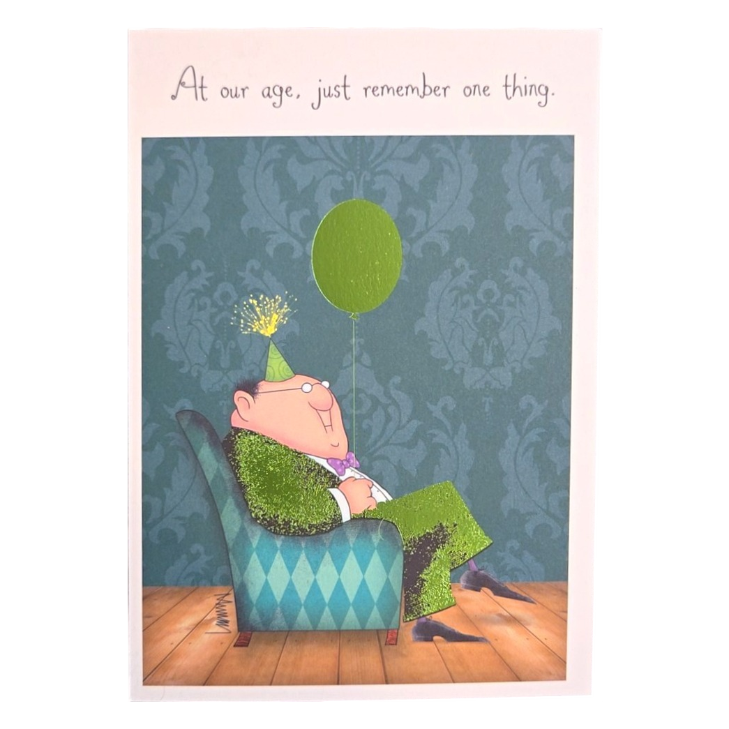 At Our Age Just Remember One Thing Birthday Card